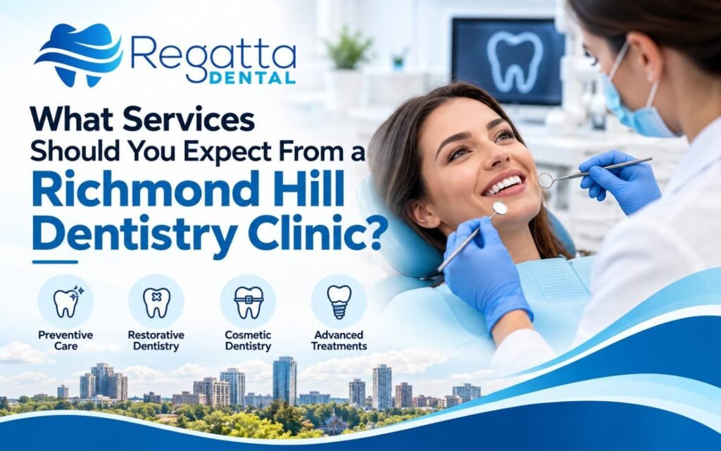What Services Should You Expect From a Richmond Hill Dentistry Clinic?
